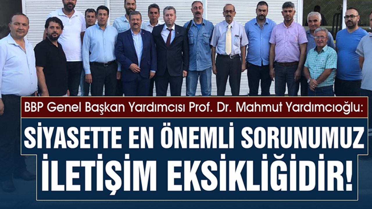 Yardımcıoğlu: Siyasette En Önemli Sorunumuz İletişim Eksikliğidir!
