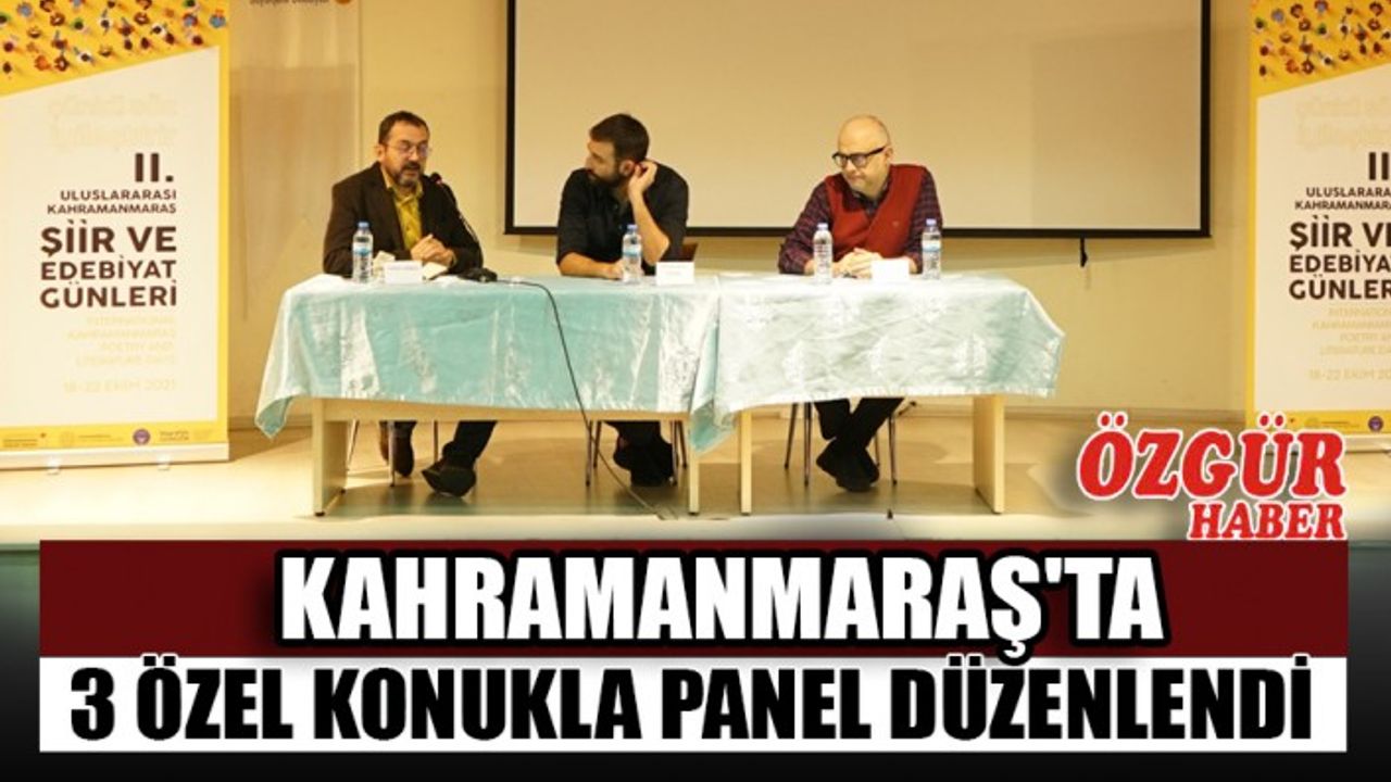 Kahramanmaraş'ta 3 Özel Konukla Panel Düzenlendi