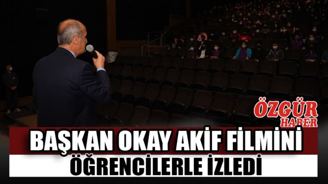 Başkan Okay Akif Filmini Öğrencilerle İzledi