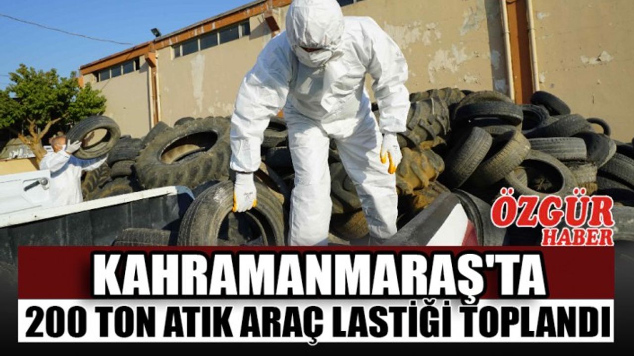 Kahramanmaraş'ta 200 Ton Atık Araç Lastiği Toplandı