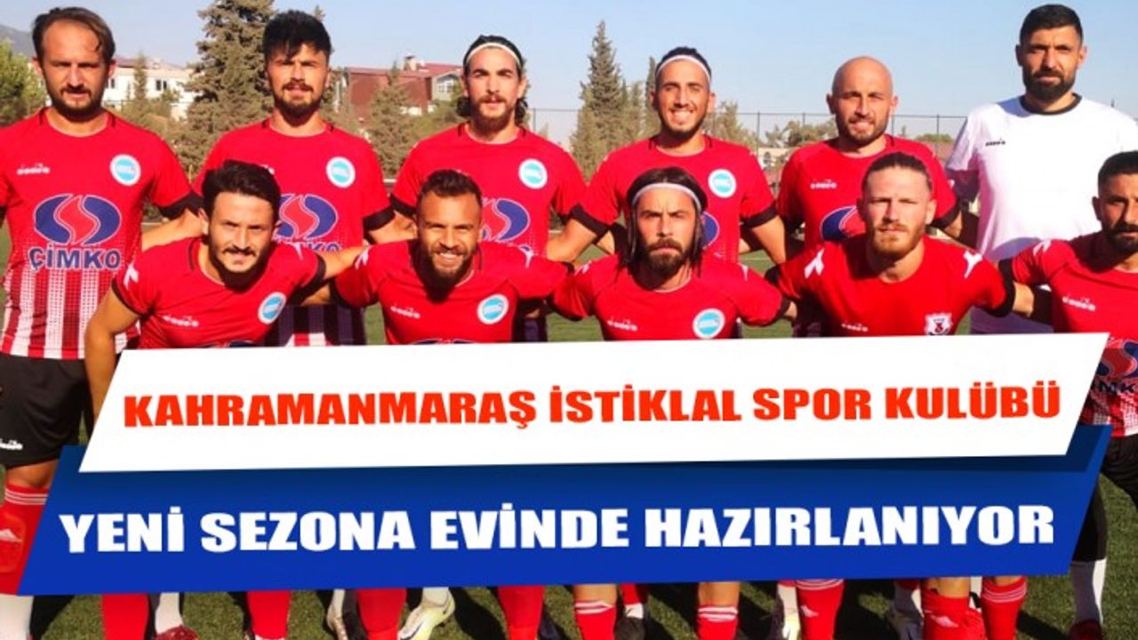 Kahramanmaraş İstiklal Spor Kulübü Yeni Sezona Evinde Hazırlanıyor