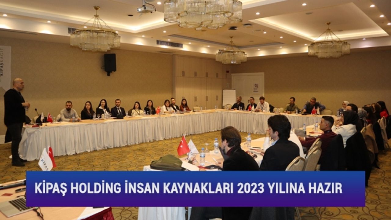 Kipaş Holding İnsan Kaynakları 2023 Yılına Hazır