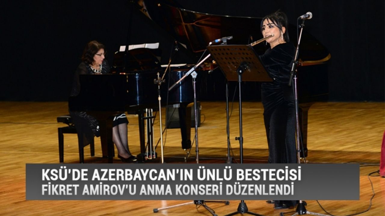 KSÜ’de Azerbaycan’ın Ünlü Bestecisi Fikret Amirov’u Anma Konseri Düzenlendi