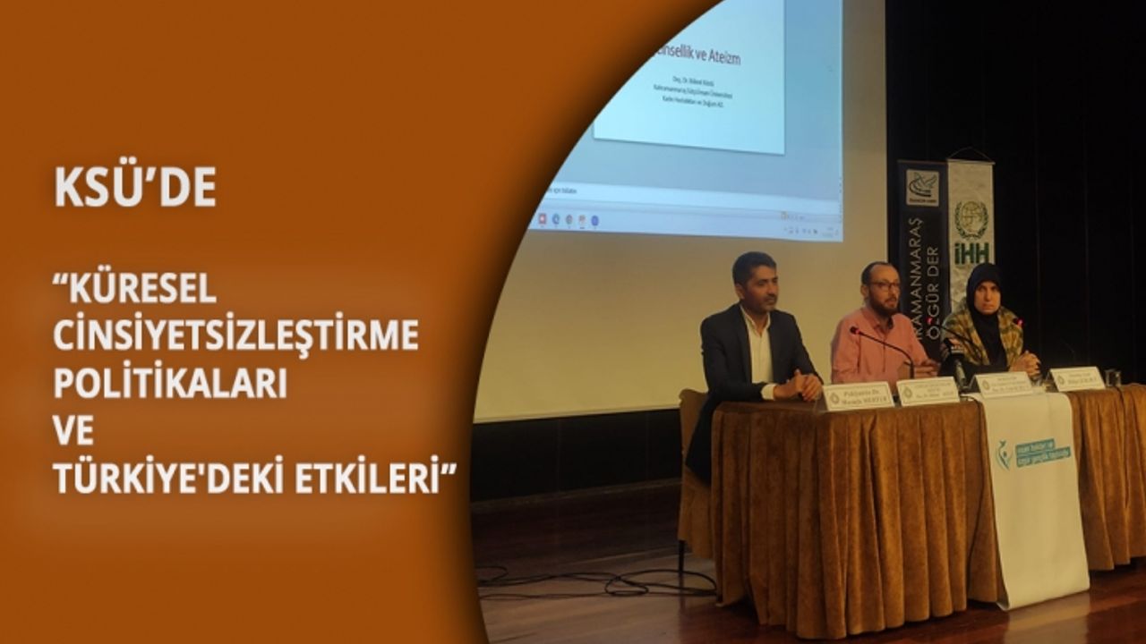 KSÜ’de “Küresel Cinsiyetsizleştirme Politikaları ve Türkiye'deki Etkileri” Konulu Panel Düzenlendi