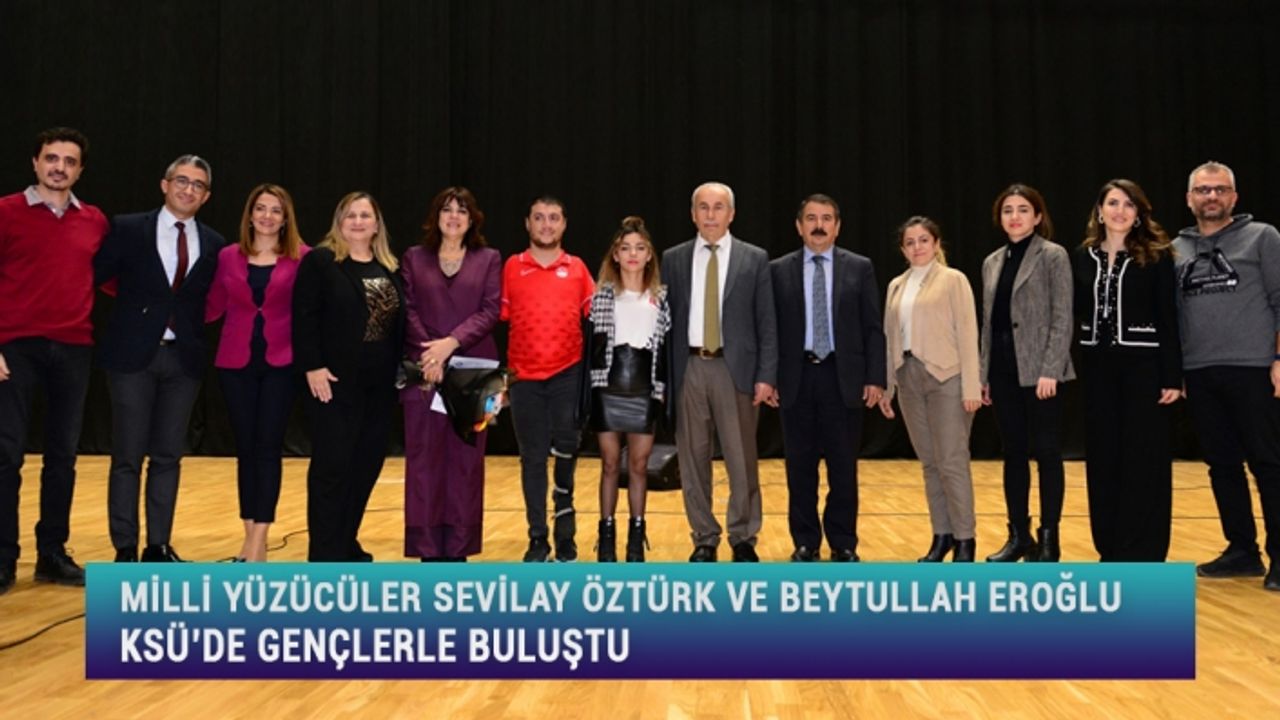 Milli Yüzücüler Sevilay Öztürk ve Beytullah Eroğlu KSÜ’de Gençlerle Buluştu