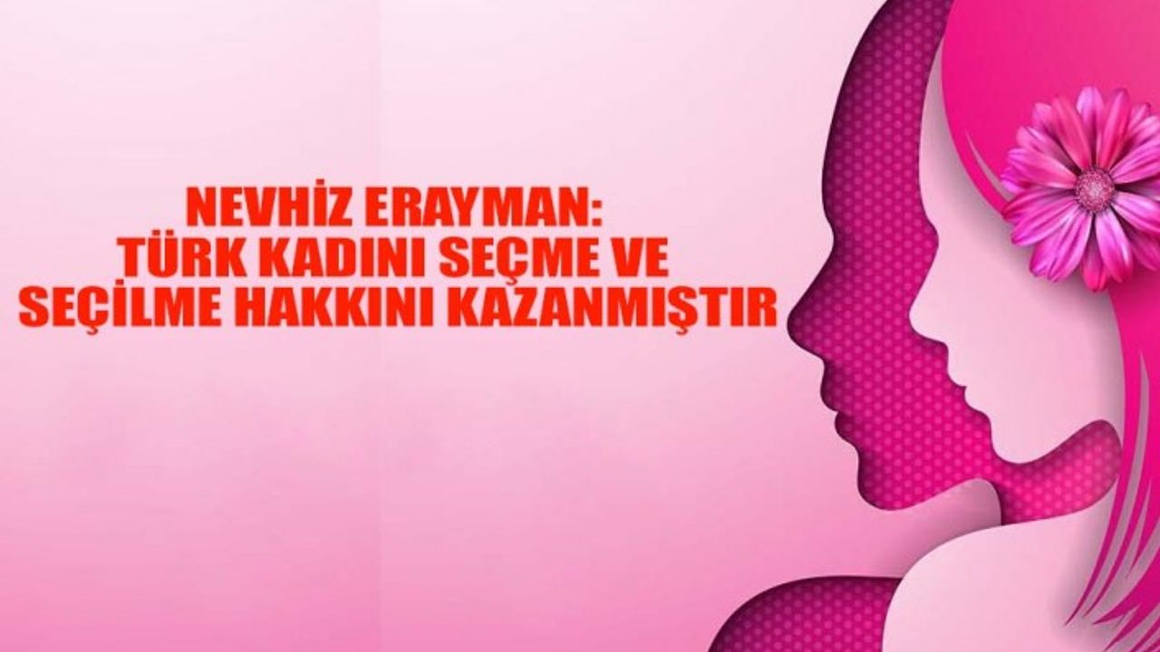 Nevhiz Erayman: Türk Kadını Seçme ve Seçilme Hakkını Kazanmıştır