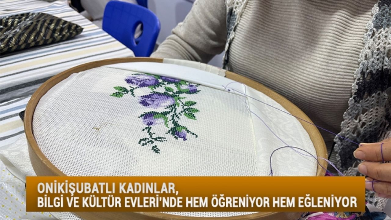 Onikişubatlı Kadınlar, Bilgi ve Kültür Evleri’nde Hem Öğreniyor Hem Eğleniyor
