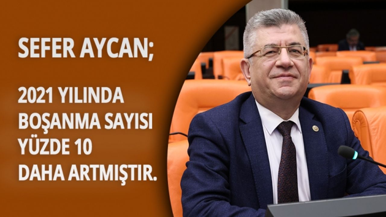 Sefer Aycan; "2021 yılında boşanma sayısı yüzde 10 daha artmıştır."