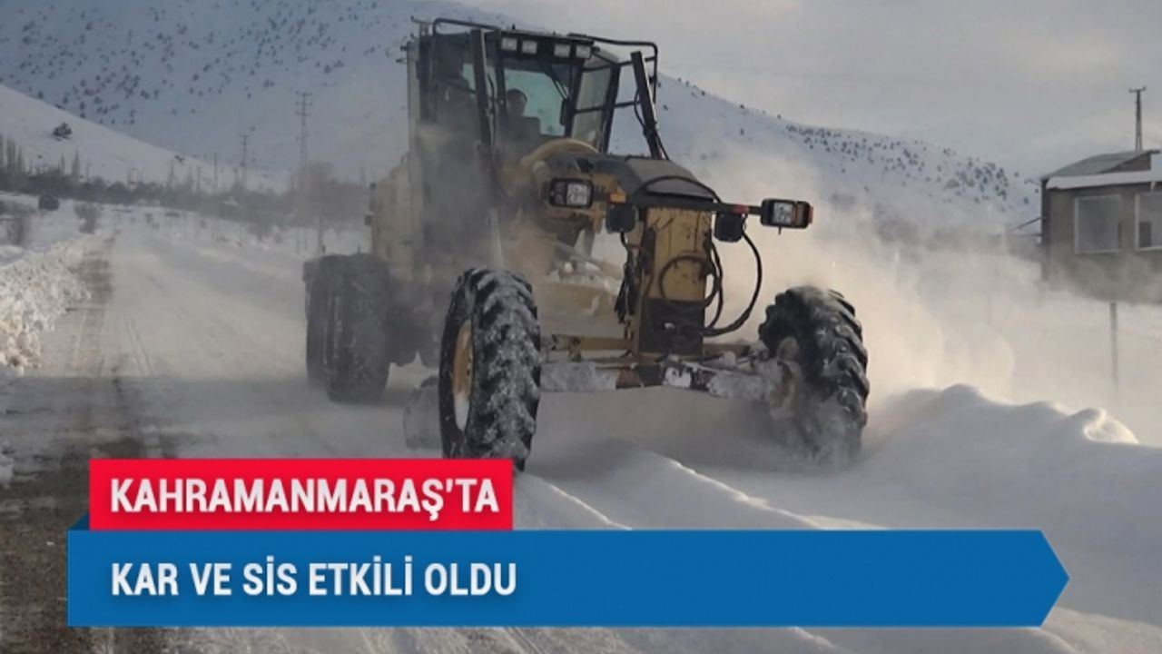 Kahramanmaraş'ta Kar ve Sis Etkili Oldu