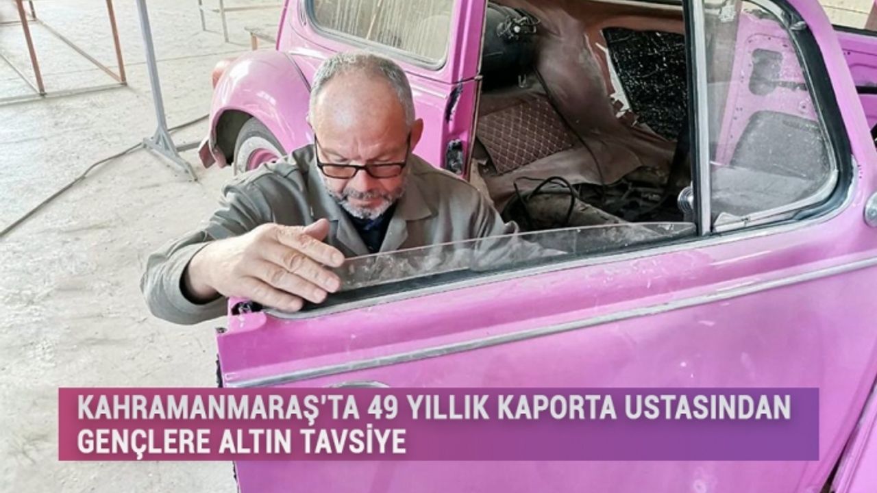 Kahramanmaraş’ta 49 Yıllık Kaporta Ustasından Gençlere Altın Tavsiye