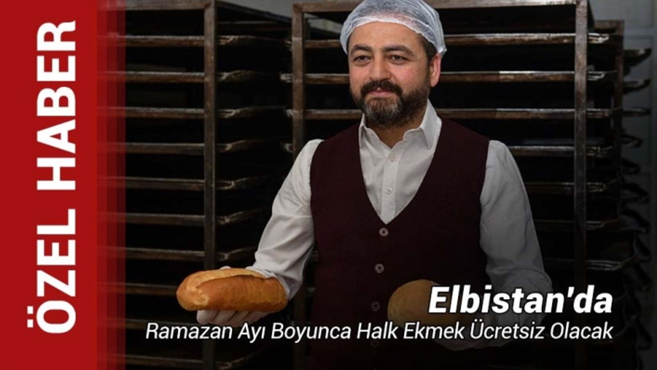 Elbistan'da Ramazan Ayı Boyunca Halk Ekmek Ücretsiz Olacak