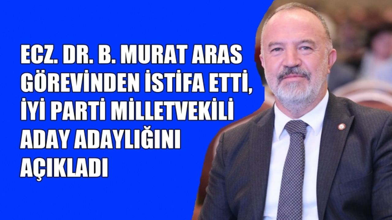 Ecz. Dr. B. Murat Aras, Eczacı Odası Başkanlık Görevinden İstifa Etti