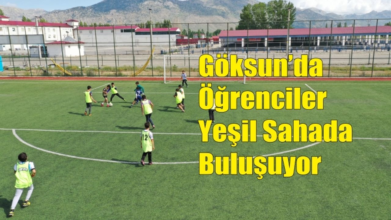 Göksun’da Öğrenciler Yeşil Sahada Buluşuyor