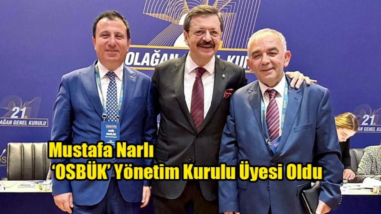 Mustafa Narlı ‘OSBÜK’ Yönetim Kurulu Üyesi Oldu
