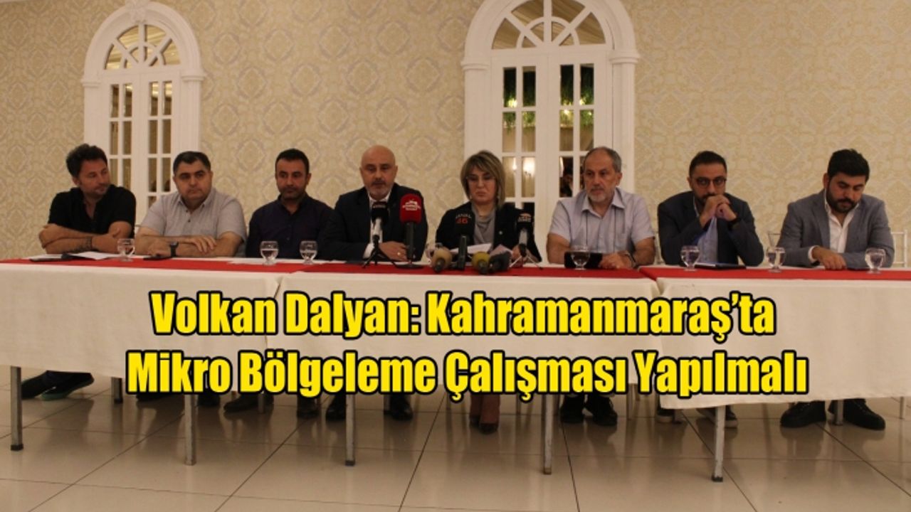 Dalyan: Kahramanmaraş’ta Mikro Bölgeleme Çalışması Yapılmalı