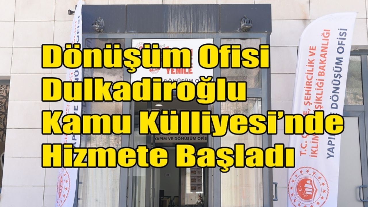 Dönüşüm Ofisi Dulkadiroğlu Kamu Külliyesi’nde Hizmete Başladı