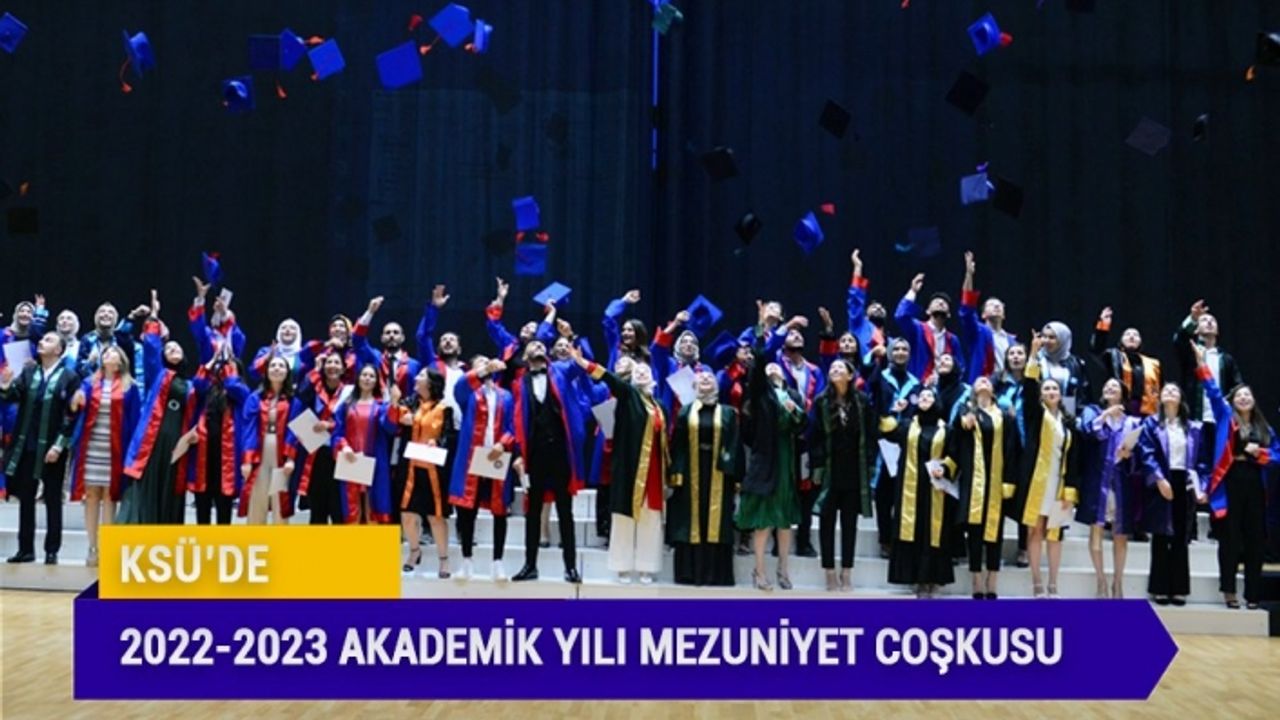 KSÜ’de 2022-2023 Akademik Yılı Mezuniyet Coşkusu