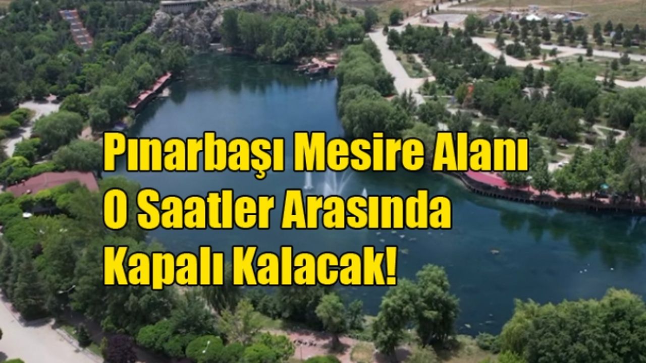 Pınarbaşı Mesire Alanı O Saatler Arasında Kapalı Kalacak!