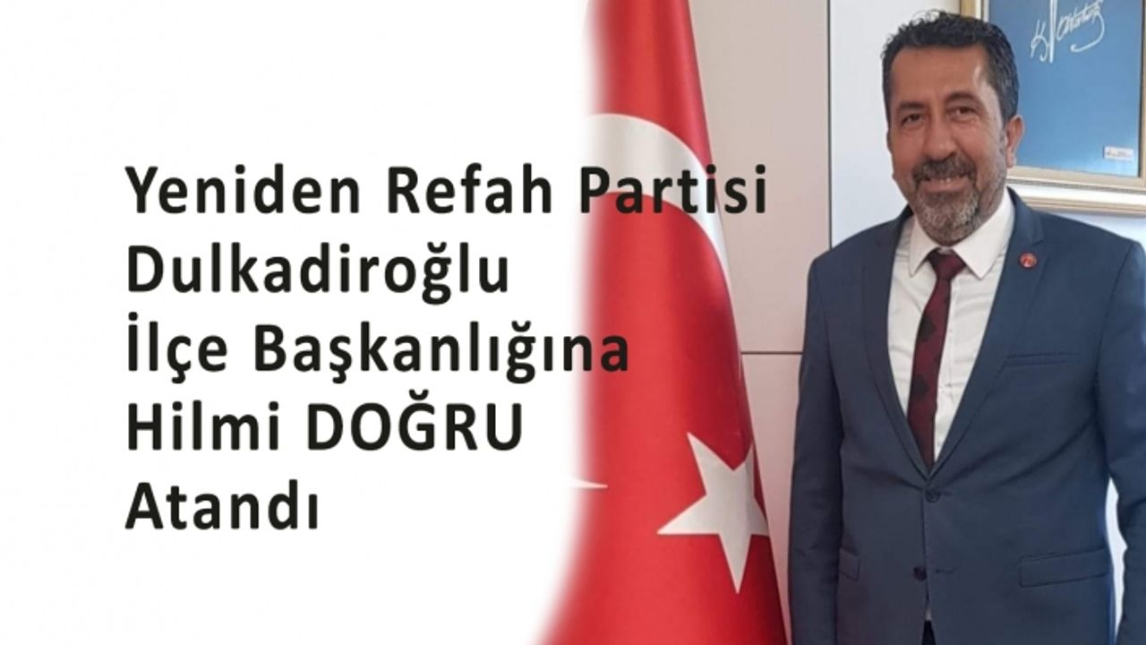 YRP Dulkadiroğlu İlçe Başkanlığına Hilmi Doğru Atandı