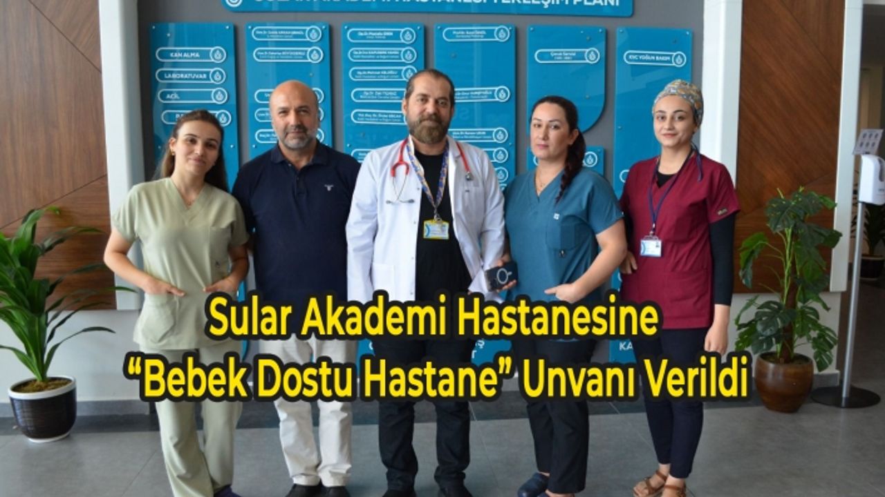 Sular Akademi Hastanesine “Bebek Dostu Hastane” Unvanı Verildi