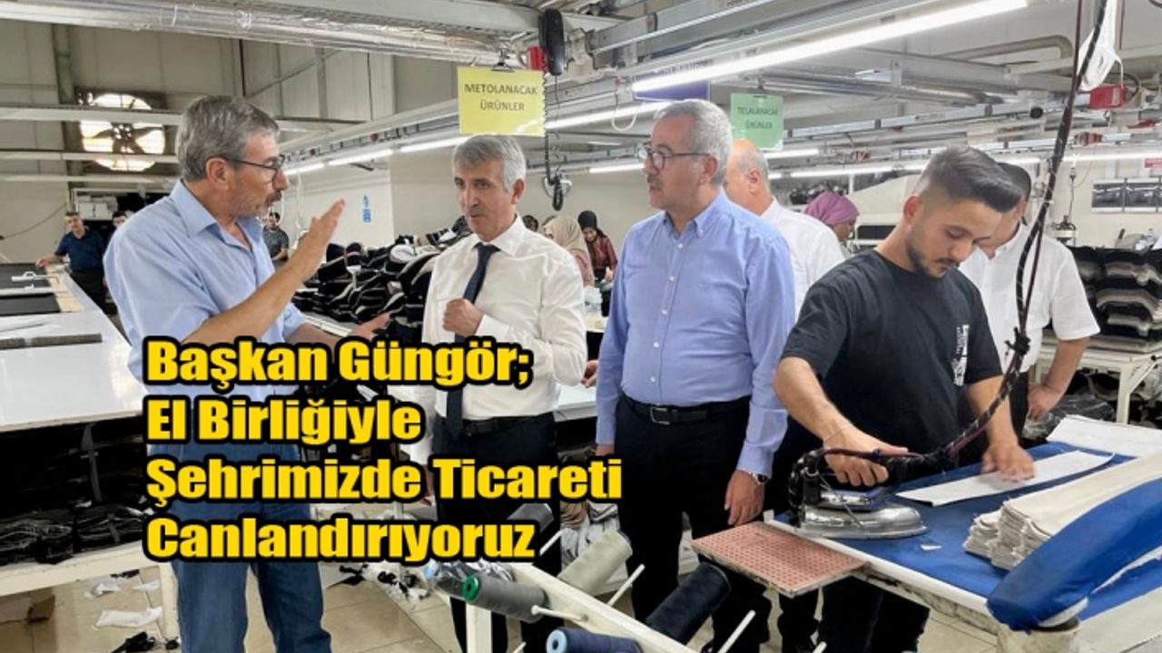 Başkan Güngör; El Birliğiyle Şehrimizde Ticareti Canlandırıyoruz