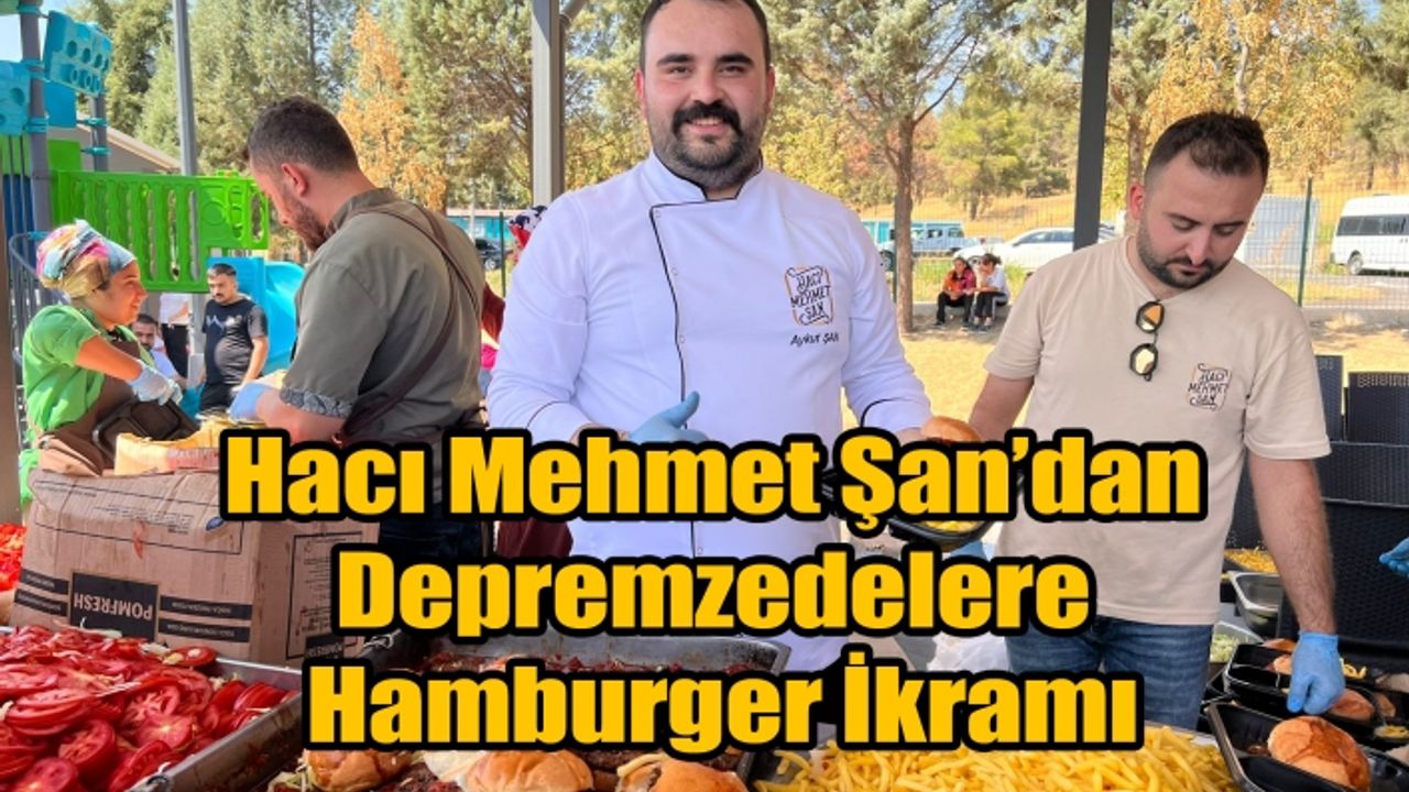 Hacı Mehmet Şan’dan Depremzedelere Hamburger İkramı