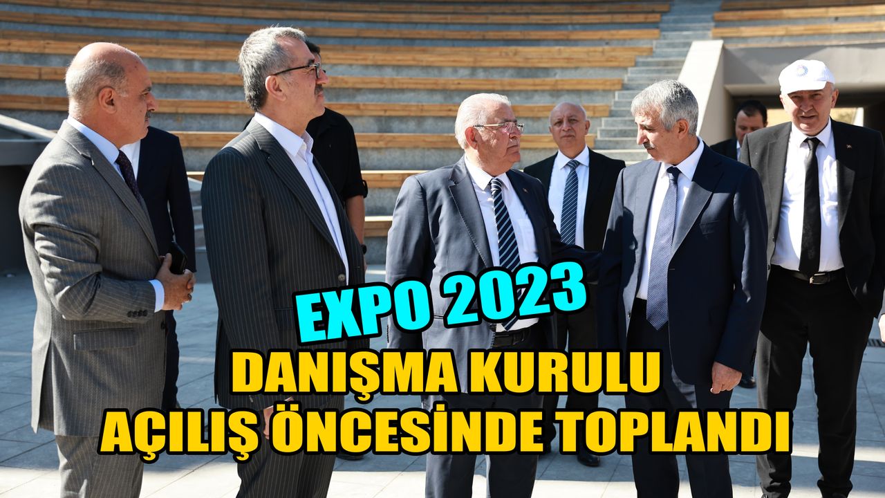 EXPO 2023 Danışma Kurulu, Açılış Öncesinde Toplandı