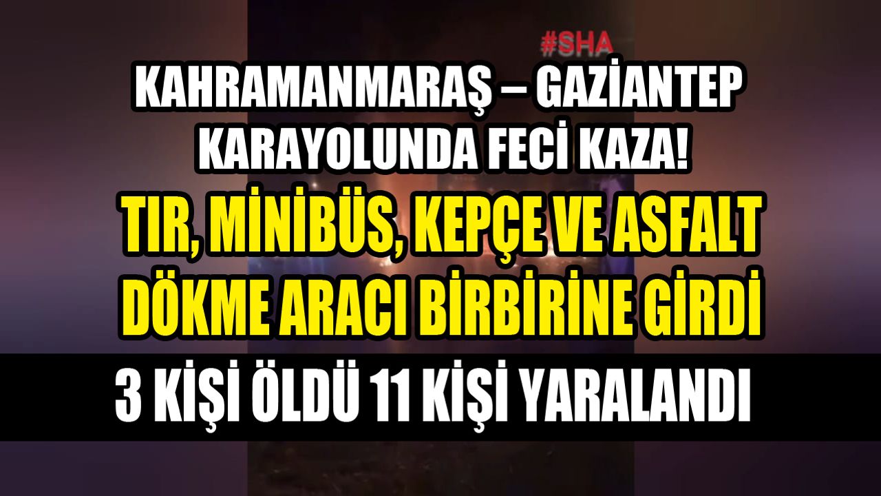 Kahramanmaraş – Gaziantep Karayolunda Feci Kaza! 3 Kişi Öldü...