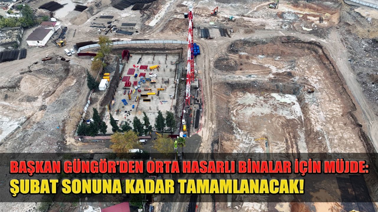 Başkan Güngör'den Orta Hasarlı Binalar İçin Müjde: Şubat Sonuna Kadar Tamamlanacak!