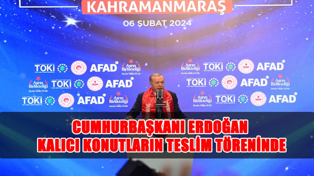 Cumhurbaşkanı Erdoğan Kalıcı Konutların Teslim Töreninde