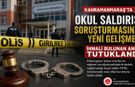 Kahramanmaraş’ta Saldırganın Annesi Tutuklandı