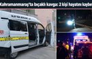 Kahramanmaraş’ta Bıçaklı Kavga: 2 Ölü