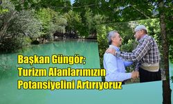 Başkan Güngör; Turizm Alanlarımızın Potansiyelini Artırıyoruz