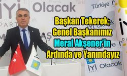 Başkan Tekerek; Genel Başkanımız Akşener’in Ardında ve Yanındayız