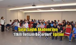 Sular Sağlık Akademi’den “Etkili İletişim Becerileri” Eğitimi