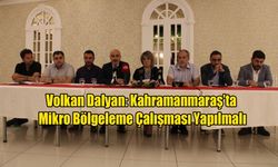 Dalyan: Kahramanmaraş’ta Mikro Bölgeleme Çalışması Yapılmalı