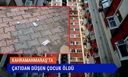 Kahramanmaraş’ta cep telefonu oynarken çatıdan düşen çocuk öldü