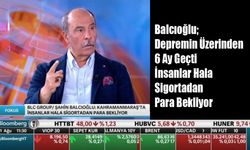 Balcıoğlu; Depremin Üzerinden 6 Ay Geçti İnsanlar Hala Sigortadan Para Bekliyor