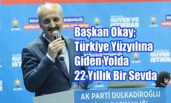 Başkan Okay; Türkiye Yüzyılına Giden Yolda 22 Yıllık Bir Sevda