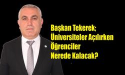 Başkan Tekerek; Üniversiteler Açılırken, Öğrenciler Nerede Kalacak?