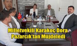 Milletvekili Karakoç Dora Pazarcık’tan Müjdeledi
