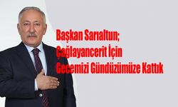 Başkan Sarıaltun; Çağlayancerit İçin Gecemizi Gündüzümüze Kattık