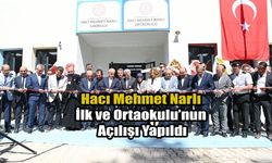 Hacı Mehmet Narlı İlköğretim ve Ortaokulu’nun Açılışı Yapıldı