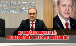 Kocaoğlu'nun Hedefi: Dulkadiroğlu Belediye Başkanlığı