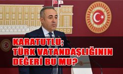 Karatutlu; Türk Vatandaşlığının Değeri Bu mu?