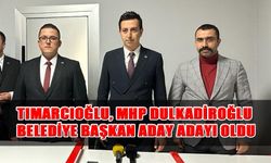 Tımarcıoğlu, MHP Dulkadiroğlu Belediye Başkan Aday Adayı Oldu