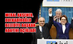 Akşener, Dulkadiroğlu Belediye Başkan Adayını Açıkladı