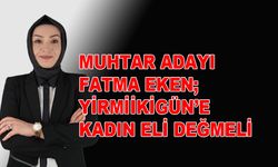 Fatma Eken; Yirmiikigün’e Kadın Eli Değmeli