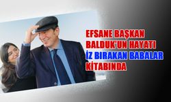 Efsane Başkan Mehmet Balduk’un Hayatı İz Bırakan Babalar Kitabında