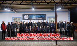 Başkan Okay'dan, Dereköy ve Bulanık'ta Vatandaşlara Ziyaret